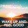 Wake up and feel good