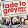 Fade To Grey 1980 - 1984