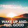Wake up and feel good