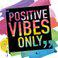 Positive Vibes Only