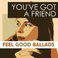 You've Got a Friend: Feel Good Ballads