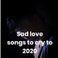 Sad love songs to cry to 2020