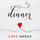 Dinner - Love Songs
