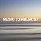 Music to relax to