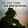 Sad Love Songs: The Heartbreakers