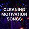 Cleaning Motivation Songs