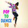 Pop To Dance To