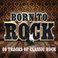 Born To Rock - 60 Tracks of Classic Rock