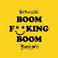 Boom F**King Boom (Edit)