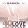 My classical Life, 40 Classical songs for: Love