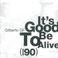 It's Good To Be Alive (Anos 90)