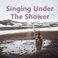 Singing Under The Shower