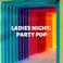 Ladies Night: Party Pop