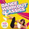 Dance Workout Classics; Keep Fit With The Hottest Hits & Remixes