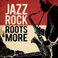 Jazz Rock Roots & More