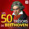 Les 50 Trésors de Beethoven - Les Trésors de la Musique Classique