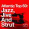Atlantic Top 60: Jazz, Jive and Strut