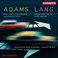 Lang: Are You Experienced? / Under Orpheus / Adams: Grand Pianola Music