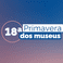 18ª Primavera dos Museus