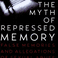 The Myth of Repressed Memory: False Memories and Allegations of Sexual Abuse, by Loftus and Ketcham